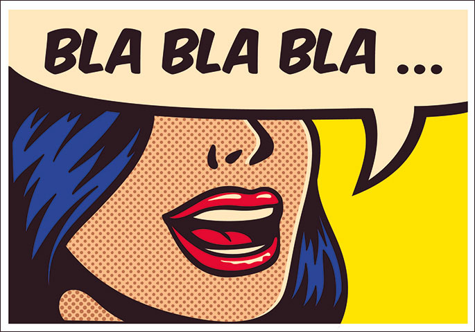 Comic Abbildung eines Frauengesichts mit Sprechblase in der BLA BLA BLA ... steht.